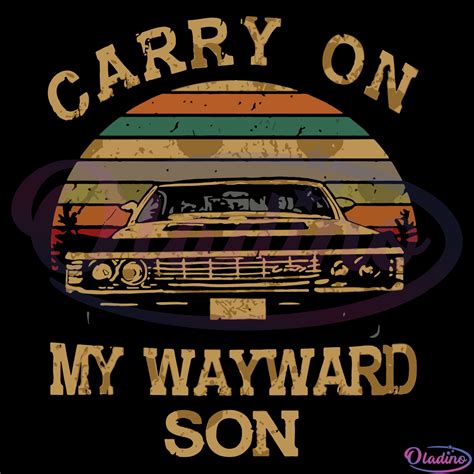 Carry on my wayward son